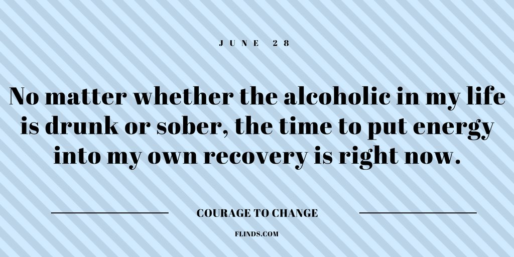 Courage to Change, June 28: No matter whether the alcoholic in my life is drunk or sober... ow.ly/SXuX30cukHn