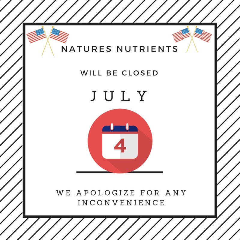 Nature's Nutrients will be closed 4th of July 
we apologize for any inconvenience