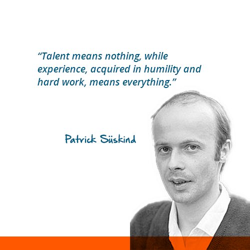 Talent means nothing, while experience, acquired in humility and hard work, means everything. - Patrick Suskind #ApprenticeshipLevy #Quote