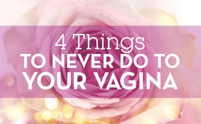 4 things you should never, ever do to your vagina: spr.ly/60138oqal