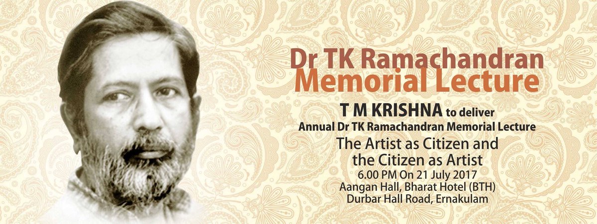Friends in Kerala, save the date and do come. Sri T M Krishna to deliver Dr. T K Ramachandran Memorial Lecture 2017.