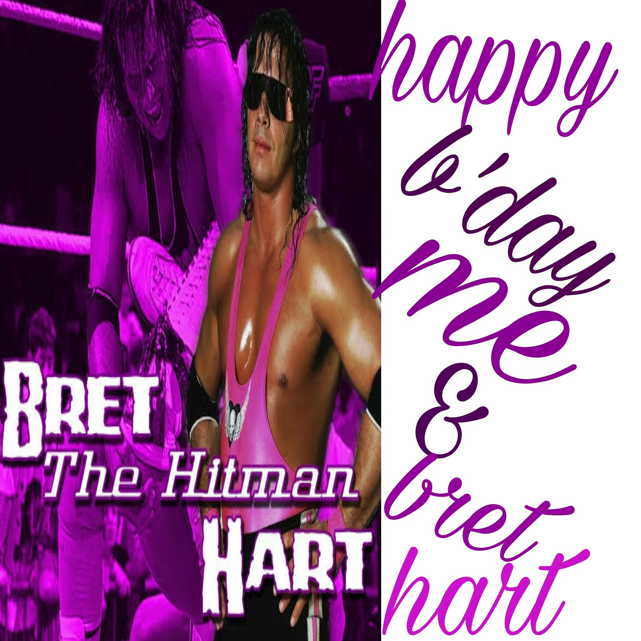  It\s  my and your birthday bret hart 

Happy birthday bret the hitman hhhhhhhhhhaaaaaarrrrrrttttttt 