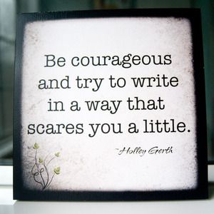"Be courageous and try to write..." #writing