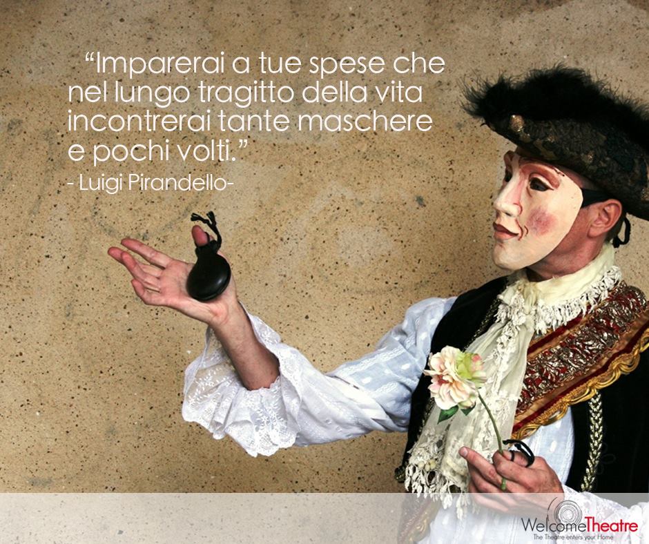 Welcome Theatre Imparerai A Tue Spese Che Nel Lungo Tragitto Della Vita Incontrerai Tante Maschere E Pochi Volti Pirandello Teatro Citazioni T Co Adbo7coask