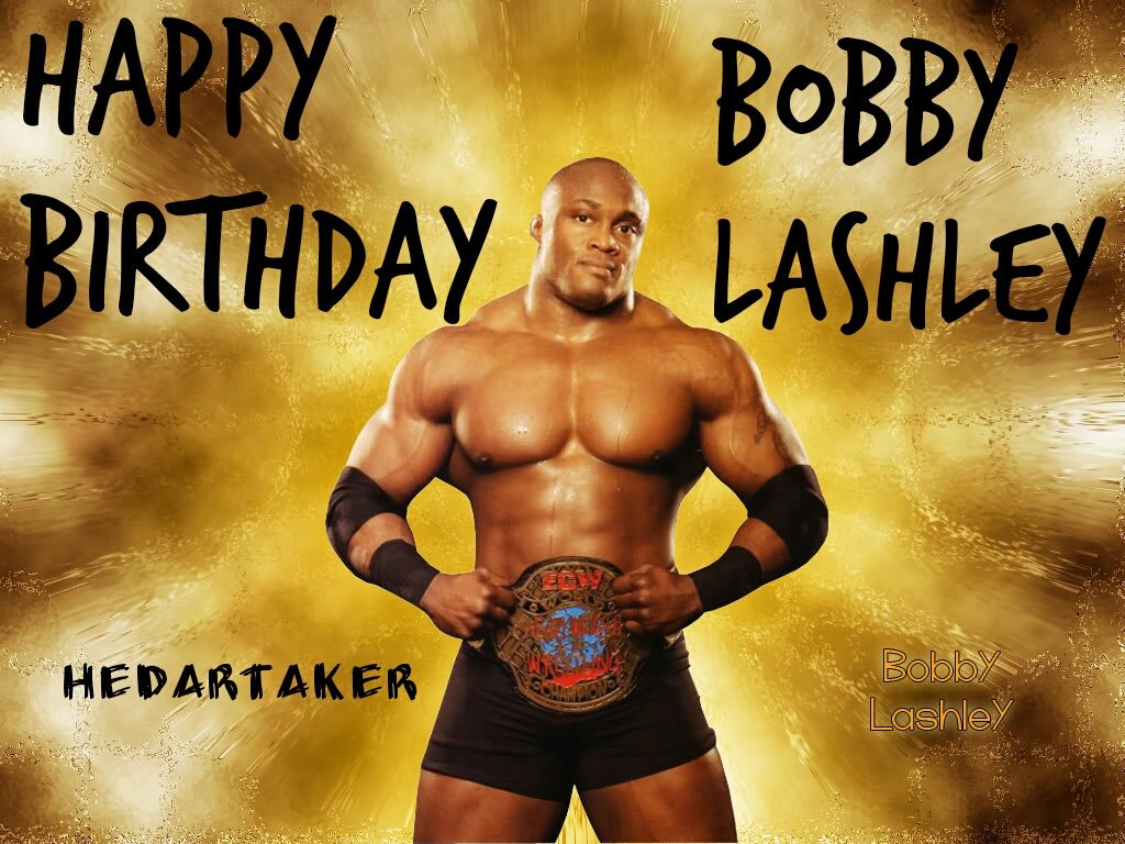 Happy Birthday To The Destroyer Bobby Lashley      