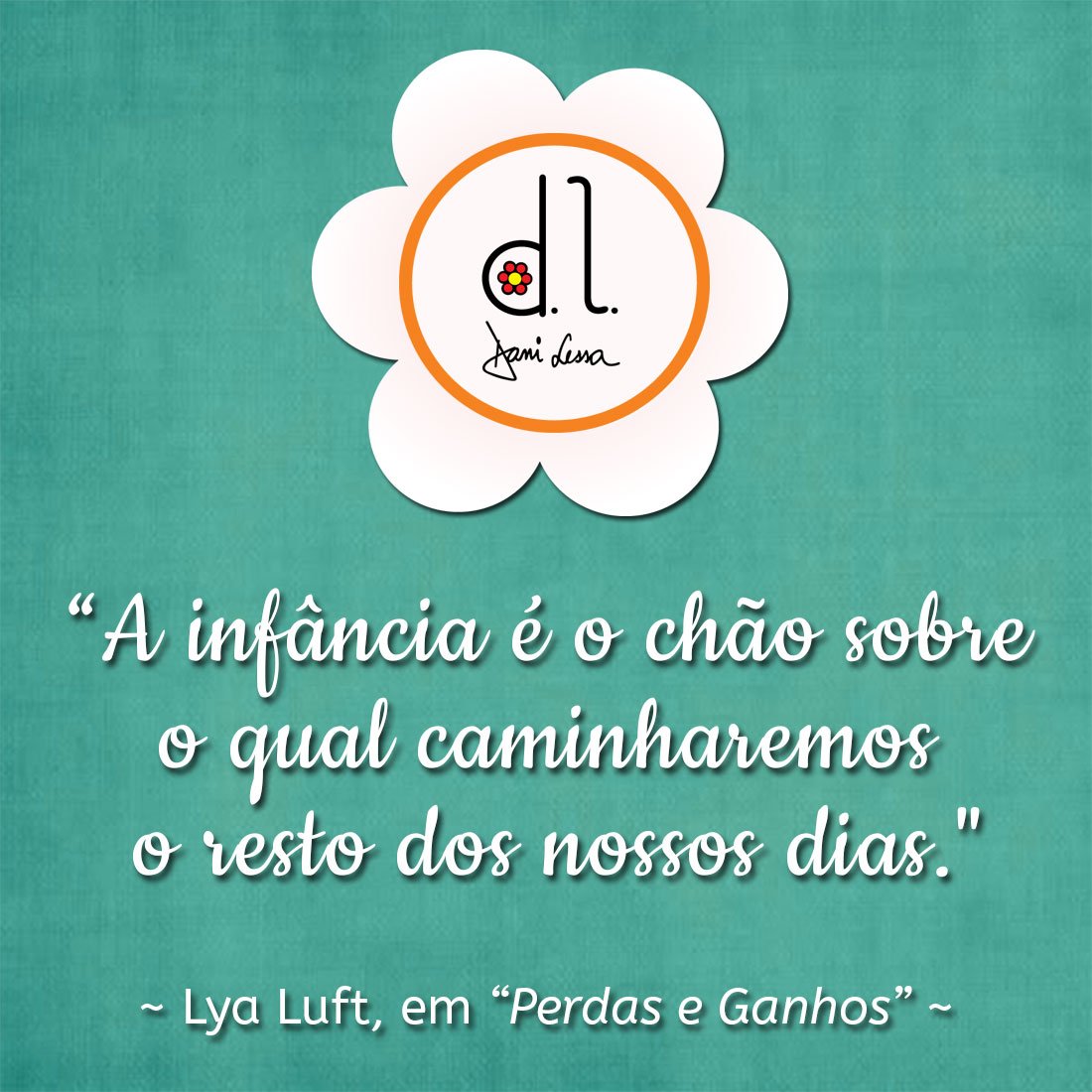 Dani Lessa on Twitter " Inspira§£o dominical inspira danilessa LyaLuft frases crian§a mundoinfantil sonhos inf¢ncia paisefilhos kids