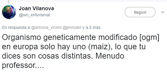 Organismo geneticamente modificado [ogm] en europa solo hay uno (maiz), lo que tu dices son cosas distintas. Menudo professor...