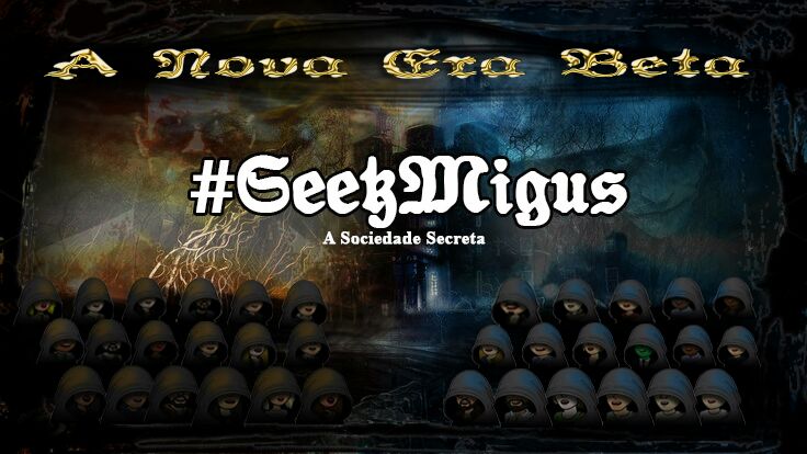 Começou...

             A Nova Era Beta 👑

#GeekMigus 🔥❄

             A Sociedade Secreta 🏰
