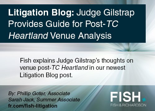 FishLitigation's tweet image. Read Fish’s take on Judge Gilstrap&apos;s thoughts on venue analysis post-TC Heartland on the #LitigationBlog today: fr.com/?p=66147