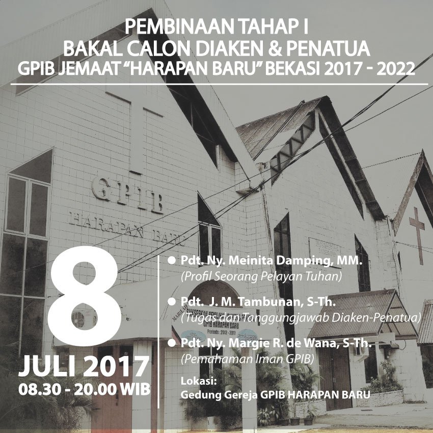 Undangan Pembinaan Tahap I
Bakal Calon Diaken &amp; Penatua
GPIB Harapan Baru, Bekasi periode 2017 - 2022