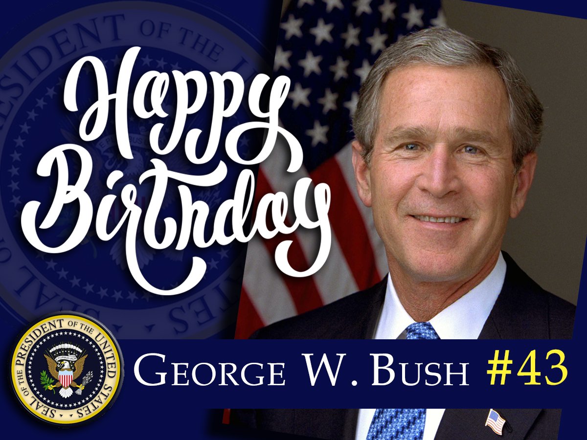 Happy Birthday our nation\s 43rd President George W. Bush. 