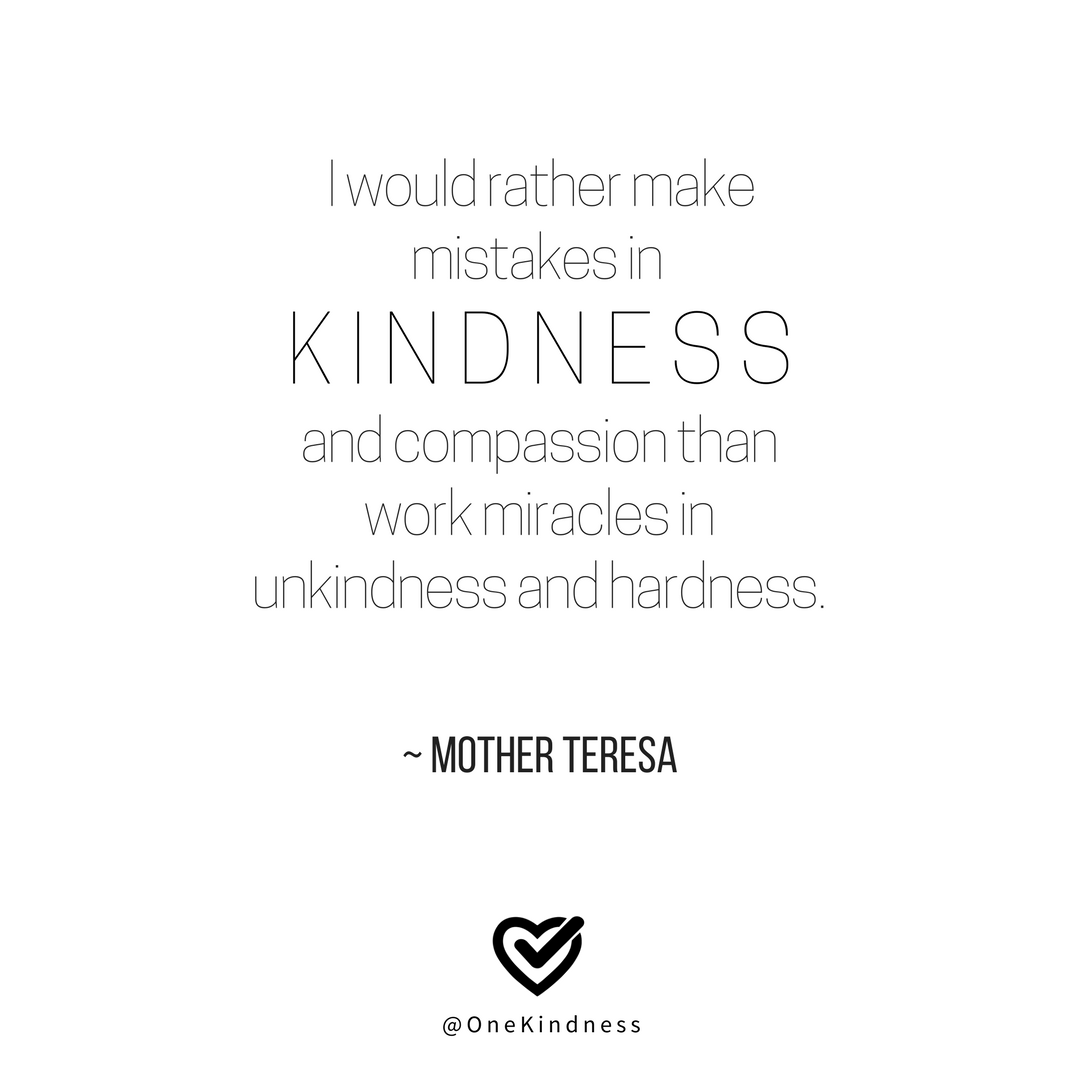 one_kindness's tweet photo. "I would rather make mistakes in kindness and compassion than work miracles in unkindness and hardness." - Mother Teresa #onekindness https://t.co/74pwudpZ8e