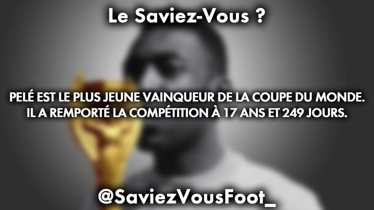 vfoottest's tweet image. Pelé est le plus jeune vainqueur de la Coupe du Monde. Il a remporté la compétition à 17 ans et 249 jours.
