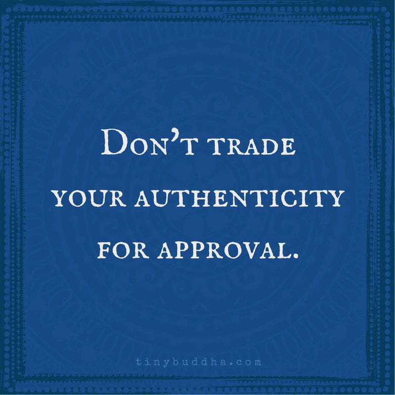 tinybuddha's tweet image. Don't trade your authenticity for approval.