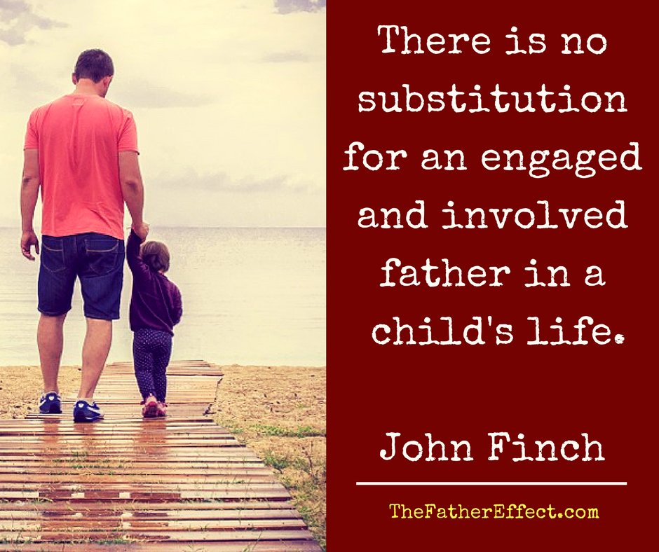 There is no substitution for an engaged and involved father in a child's life. <a href="/johnpfinch/">John Finch</a>  #TheFatherEffect