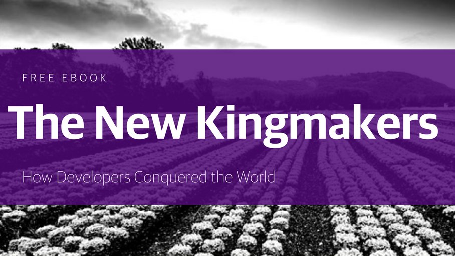 The New Kingmakers How Developers Conquered the World