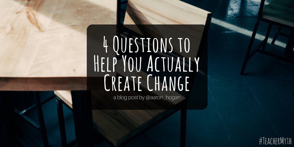 New blog - '4 Questions to Help You Actually Create Change' #TeacherMyth afhogan.com/4-questions-cr… #TLAP #LeadUpChat #KidsDeserveIt #satchatwc