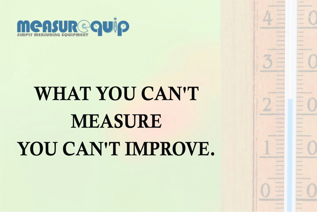 "What You Can't Measure You Can't Improve" #Measurequip #Measure #improvement