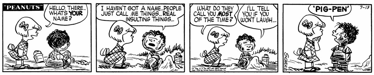 Snoopy Museum Tokyo ミュージアムから ピッグペン ウィーク 初登場 1954年7月13日の ピーナッツ に初登場したピッグペン 名前を聞かれ あだ名で ピッグペン と呼ばれているんだよ と告げます 作者シュルツは 泥んこになって遊んでいた