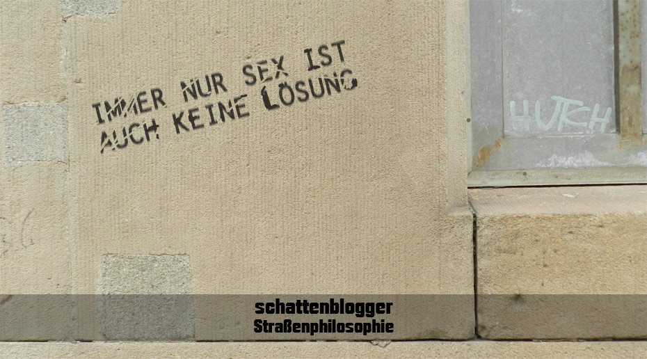 schattenblogger's tweet photo. Immer nur #Sex ist auch keine #Lösung. #Straßenphilosophie by #schattenblogger https://t.co/X5s7UAb9Ev
