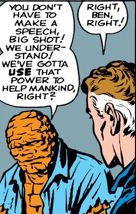 The Fantastic Four is Reed Richards, Sue &amp; Johnny Storm &amp; me,Mr Ugly.We battle threats to the Earth from above &amp; below. IT'S CLOBBERIN' TIME