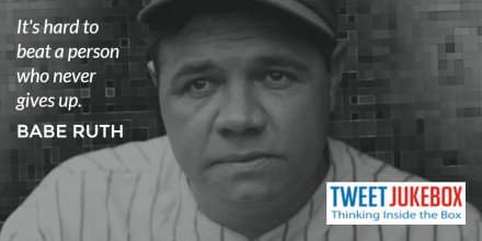 nergetics's tweet image. It's hard to beat a person who never gives up. Babe Ruth #quote #tweetjukebox tweetjukebox.com