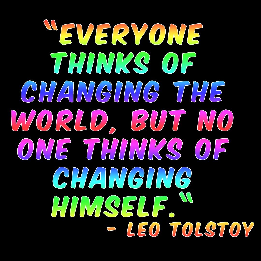 “Everyone thinks of changing the world, but no one thinks of changing himself.” ~ Leo Tolstoy

#leotolstoy  #quote #change #work #progress