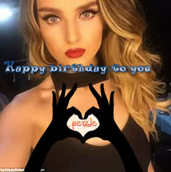 Tomorrow is the best day ever for me 
Because of she  perrie Edwards 
Happy birthday to you 