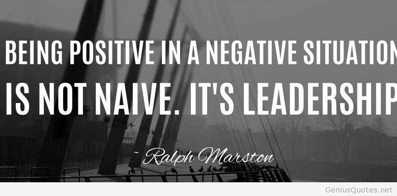 "Being positive in a negative situation isn't naive. It's Leadership."
#leadership #positive #determination #motivation #business #speaking