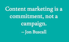 Content marketing is a commitment, not a campaign. - Jon Buscal #contentmarketing