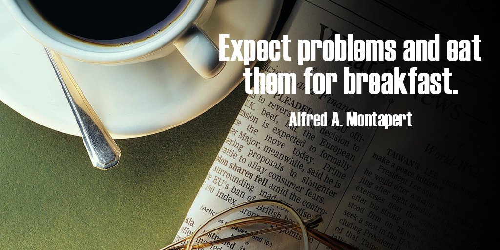 Expect problems and eat them for breakfast. - Alfred A. Montapert #quote #faithworks