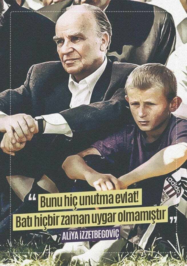 Bunu hiç unutma evlat! 
Batı hiçbir zaman uygar olmamıştır. 

Aliya İzzetbegoviç