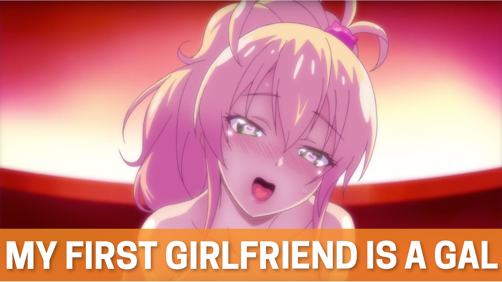 Watch My First Girlfriend is a Gal - Crunchyroll