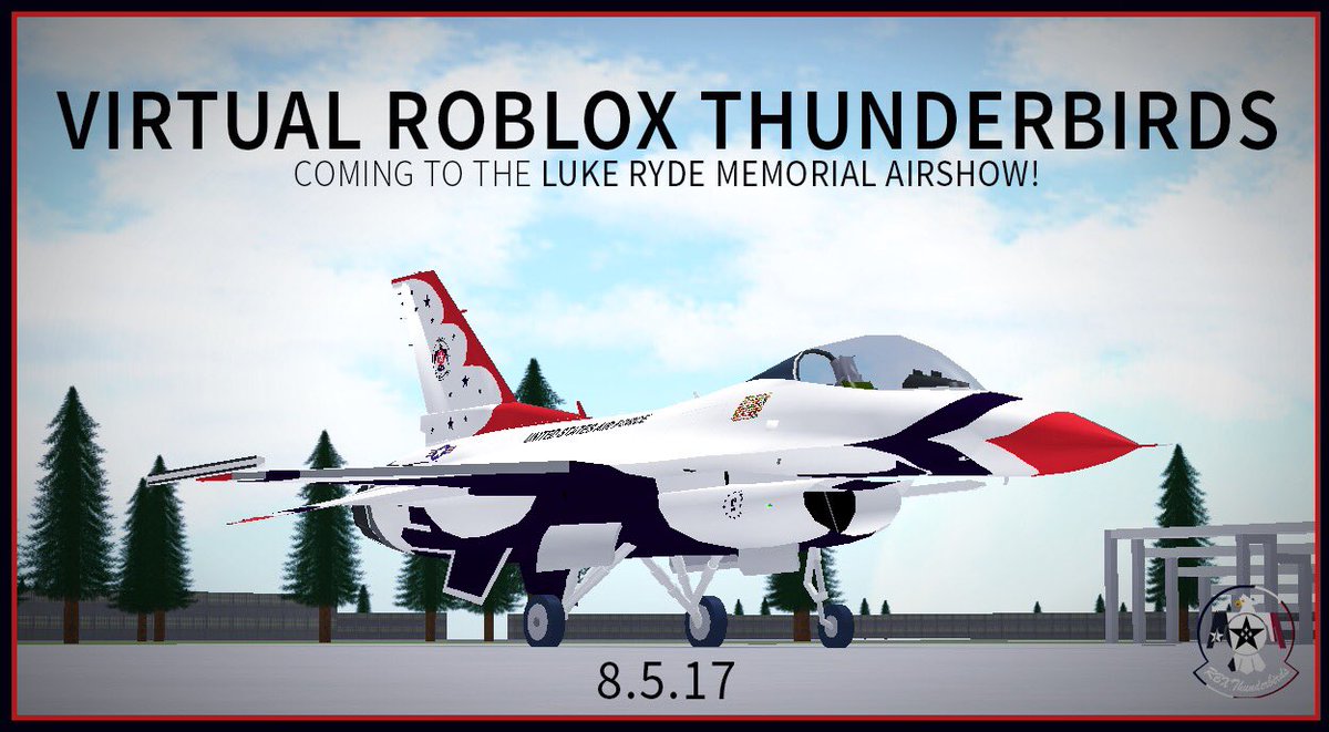 Roblox Thunderbirds On Twitter We Ll Be Heading To The Luke Ryde Memorial Airshow On August 5th To Present To You The Vrtb F 16 Tactical Demonstration See You There Https T Co Dpodhaynlo - updated general dynamics f 16c fighting falcon roblox