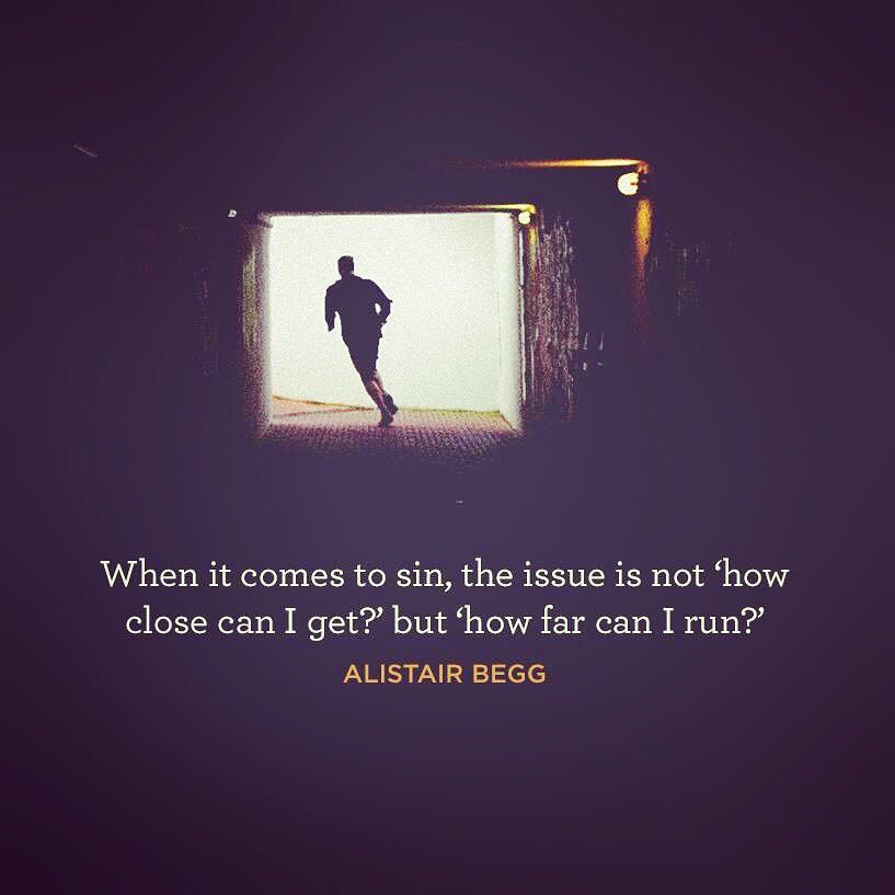 CFHNetwork's tweet image. When it comes to sin, the issue is not "how close can I get?" But "how far can I run?" -Alistair Begg
