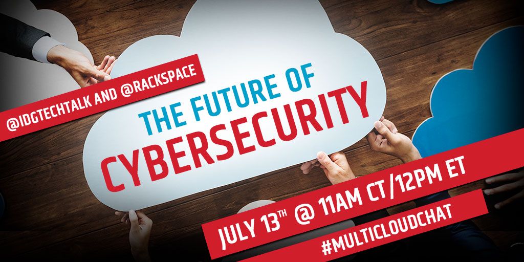 JeffRutherford's tweet photo. Interested in the future of #CyberSecurity? Join us for the first part of our #multicloudchat series with @Rackspace on July 13th at 12p ET! https://t.co/F3tkeFVGoi
