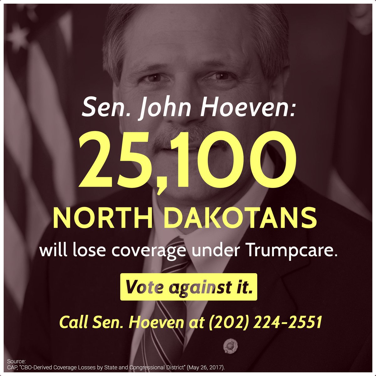.<a href="/SenJohnHoeven/">Senator John Hoeven</a> The Senate Trumpcare bill puts 22 million Americans' lives at risk. Vote NO! #ResistTrumpcare