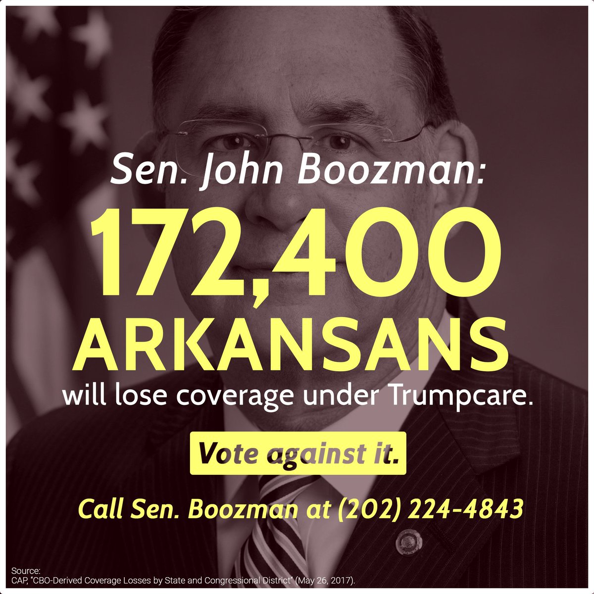 .<a href="/JohnBoozman/">Senator John Boozman</a> The Senate Trumpcare bill puts 22 million Americans' lives at risk. Vote NO! #ResistTrumpcare