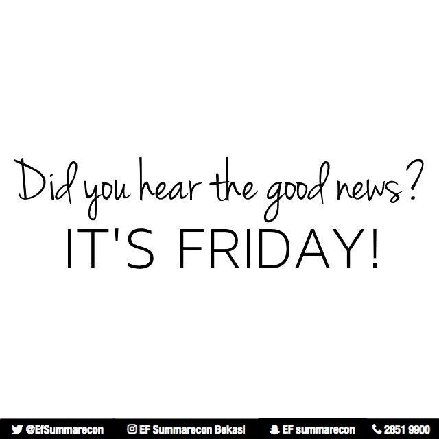 Did you hear the good news? It's Friday! #itsfriday #friday #efsummareconbekasi #efindonesia #summareconbekasi