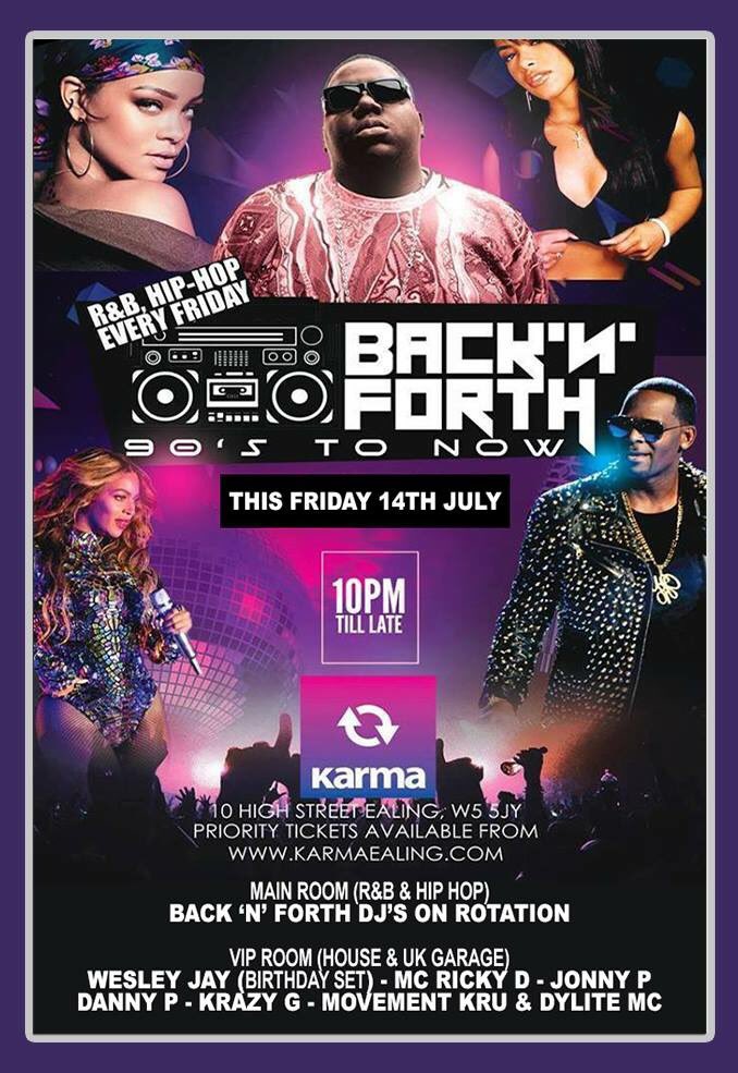 Tonight Back 'N' Forth  
Fri 14th July 
<a href="/KarmaEaling/">Karma Ealing</a> #Ealing

Playing the best Hip-Hop and R&amp;B, UK Garage And Old Skool from the 90s to Now!