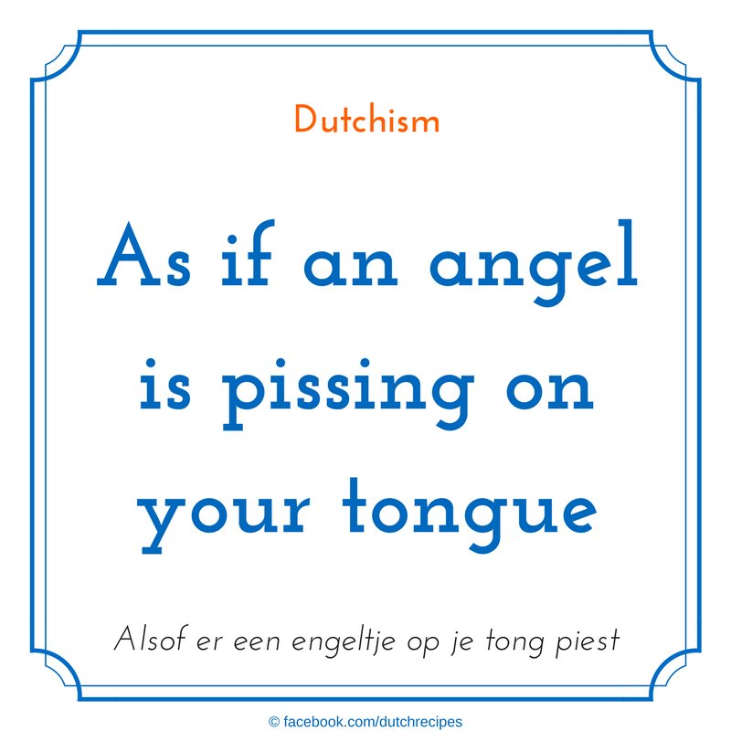 DutchRecipes's tweet photo. 'As if an angel is pissing on your tongue' #dutchism #dutchsaying #dutchsayings https://t.co/zseDkg4yLS https://t.co/kP2euhnpqd