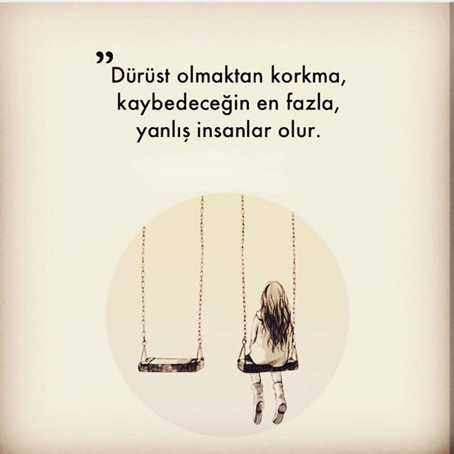 Dürüst olmaktan korkma, kaybedeceğin en fazla, yanlış insanlar olur.