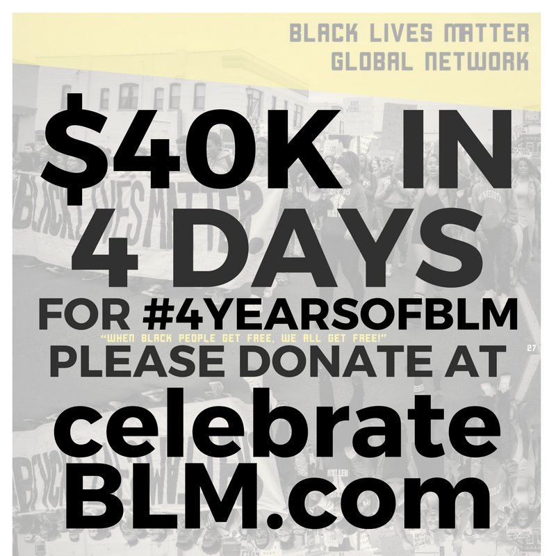 Blklivesmatter's tweet photo. We're raising $40k in 4 days for #4YearsofBLM. Donate + learn about #BlackLivesMatter at https://t.co/48Y6FZjTzs https://t.co/3AgKa28zng