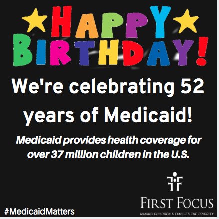 First_Focus's tweet photo. Happy 52nd birthday to #Medicaid! Medicaid provides health coverage for over 37 million children in the U.S.: https://t.co/H4zKZajoxK https://t.co/a1O5geP1LB