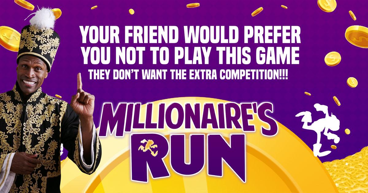 PUH-LEASE! You are no competition!! Eat my dust ... GOLD dust, that is! #MillionaireDontCare millionairesrun.com