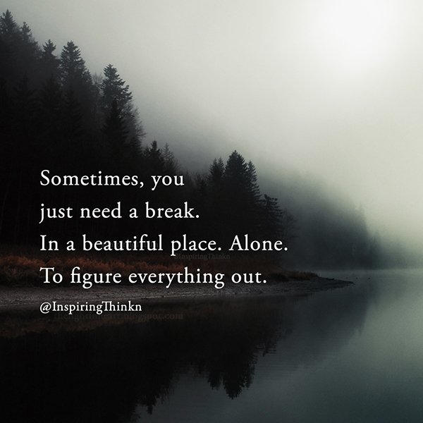 InspiringThinkn's tweet photo. Sometimes, you just need a break. In a beautiful place. Alone. To figure everything out. Unknown #quote https://t.co/L50UlNh4vQ