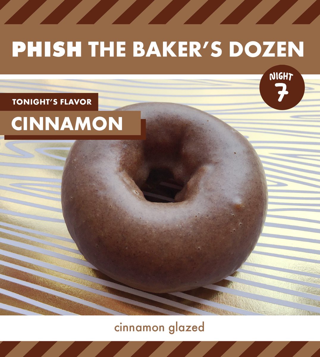 TONIGHT'S FLAVOR is CINNAMON (cinnamon glazed). #phish #BakersDozen