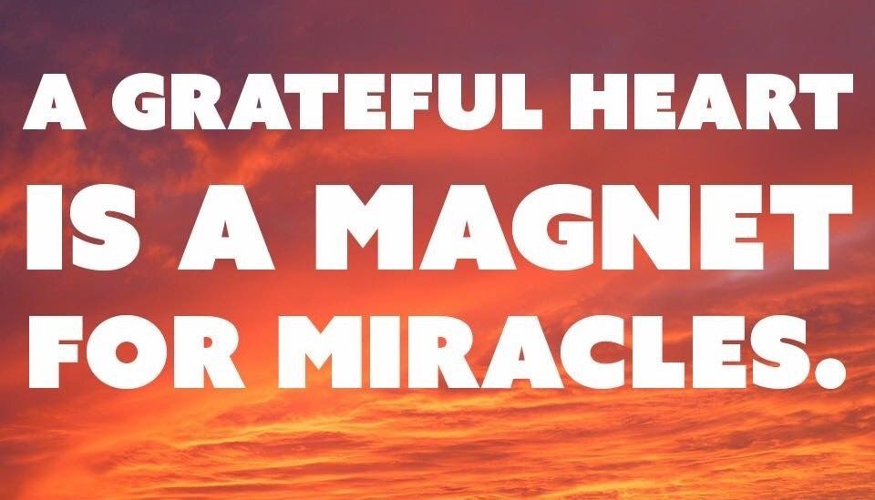 Grateful heart = magnet for miracles.