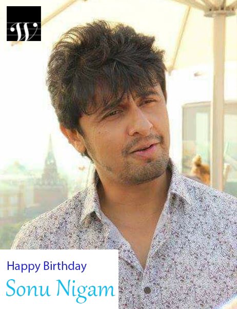 Happy bday Sonu Nigam Sir!!    