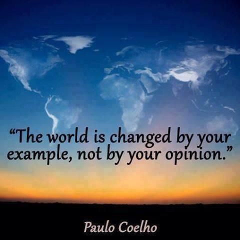 ADevotedYogi's tweet photo. "The world is changed by your example, not by your opinion."
          ~ Paulo Coelho https://t.co/UJqXGcgihK
